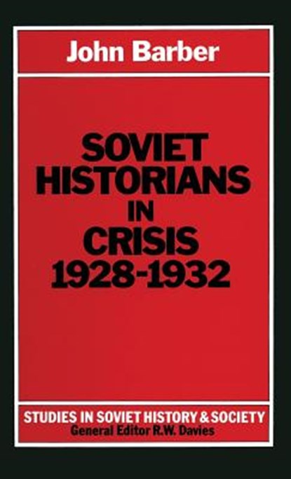 Soviet Historians in Crisis, 1928-1932, John Barber - Gebonden - 9780333281963