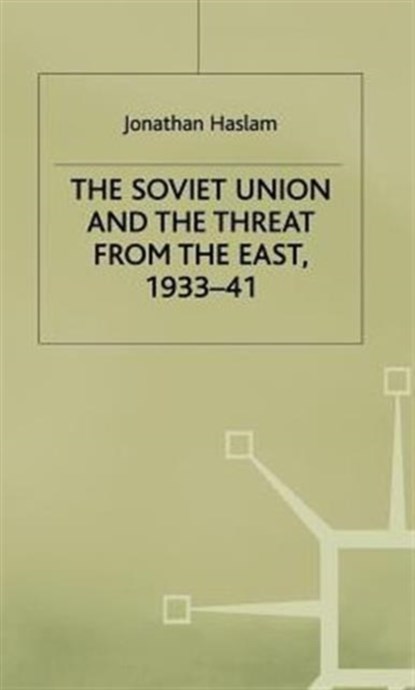 The Soviet Union and the Threat from the East, 1933-41, Jonathan Haslam - Gebonden - 9780333300510