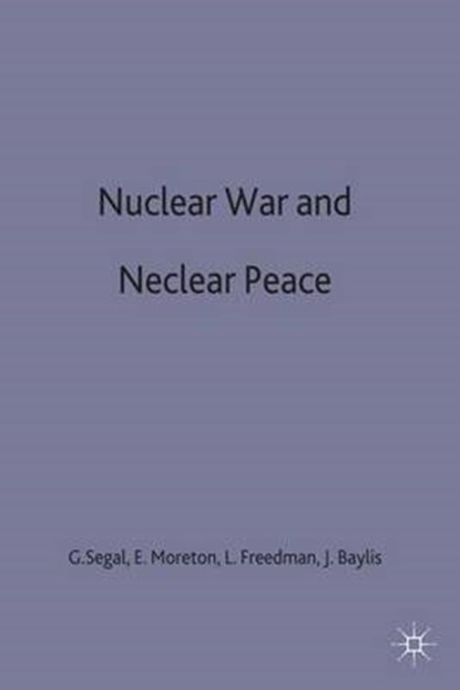 Nuclear War and Nuclear Peace, BAYLIS,  John ; Freedman, Lawrence ; Moreton, Edwina ; Segal, Gerald - Gebonden - 9780333476116