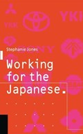 Working for the Japanese: Myths and Realities | Stephanie Jones | 