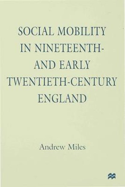 Social Mobility in Nineteenth- and Early Twentieth-Century England, MILES,  A. - Gebonden - 9780333620595