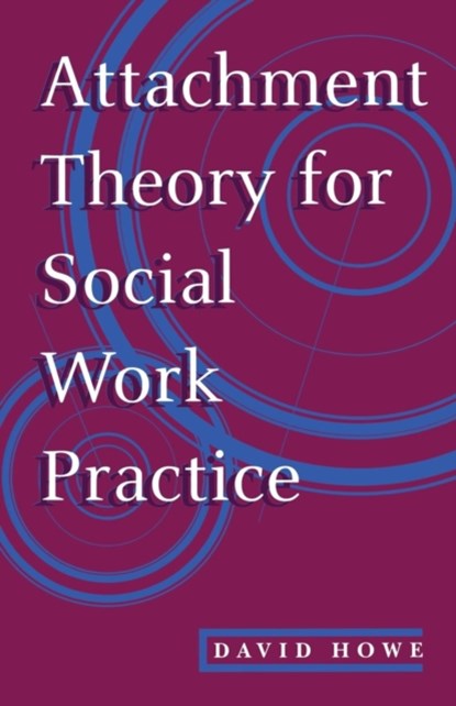 Attachment Theory for Social Work Practice, David Howe - Paperback - 9780333625620
