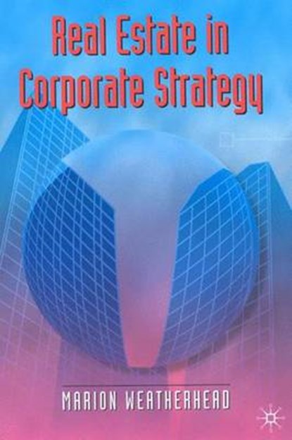 Real Estate in Corporate Strategy, Marion Weatherhead - Gebonden - 9780333657652