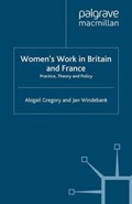 Women's Work in Britain and France | Abigail Gregory ; Jan Windebank | 