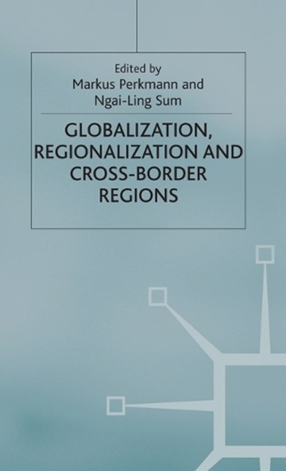 Globalization, Regionalization and Cross-Border Regions, Markus Perkmann ; Ngai-Ling Sum - Gebonden - 9780333919293