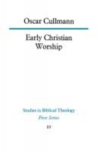 Early Christian Worship, Oscar Cullmann - Paperback - 9780334003533