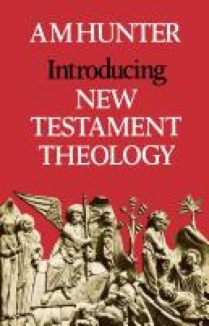 Introducing New Testament Theology, A. M. Hunter - Paperback - 9780334006992