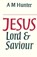 Jesus Lord and Saviour, A. M. Hunter - Paperback - 9780334008040