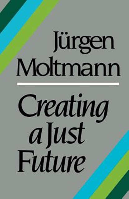 Creating a Just Future, Jurgen Moltmann - Paperback - 9780334019091