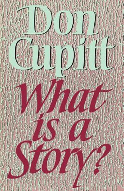 What is a Story?, Don Cupitt - Paperback - 9780334024194