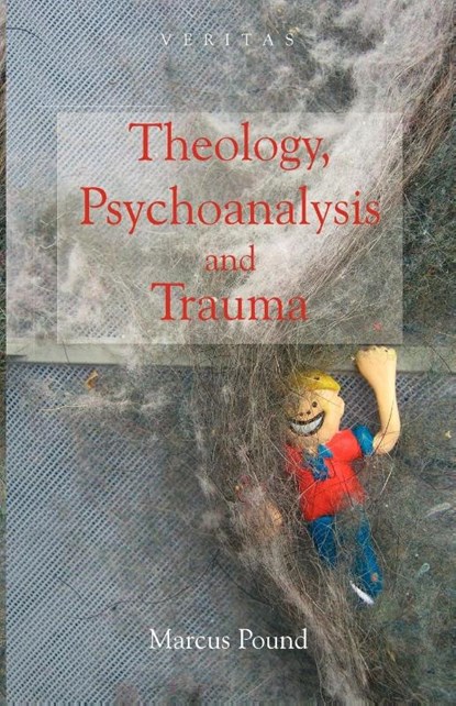 Theology, Psychoanalysis and Trauma, Marcus Pound ; Conor Cunningham ; Peter Candler - Paperback - 9780334041399