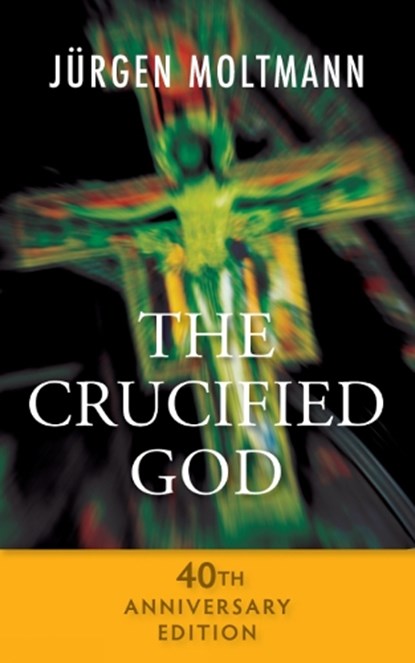 The Crucified God - 40th Anniversary Edition, Jurgen Moltmann - Paperback - 9780334053309