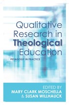 Qualitative Research in Theological Education | Mary Clark Moschella ; Susan Willhauck | 