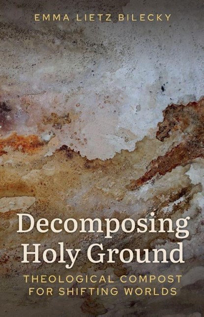 Decomposing Holy Ground, Emma Lietz Bilecky - Paperback - 9780334061700