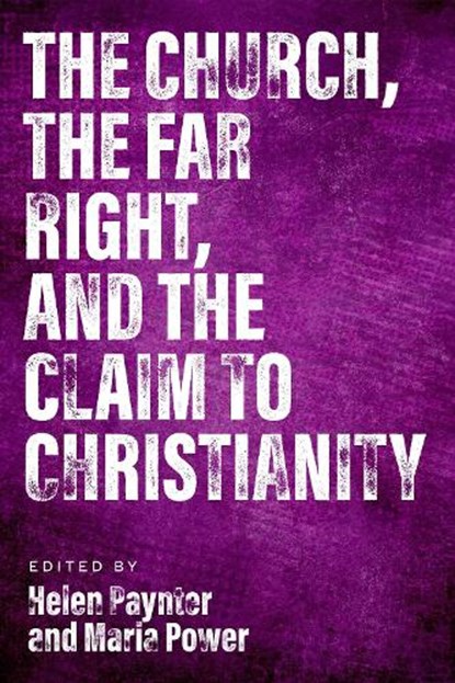 The Church, The Far Right, and The Claim to Christianity, Helen Paynter ; Maria Power - Paperback - 9780334065494