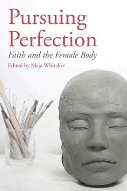 Pursuing Perfection: Faith and the Female Body, Maja Whitaker - Paperback - 9780334065586