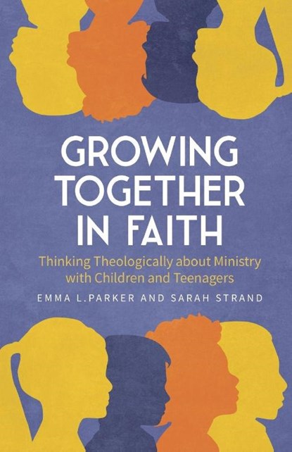 Growing Together in Faith, Emma L. Parker ; Sarah Strand - Paperback - 9780334066521