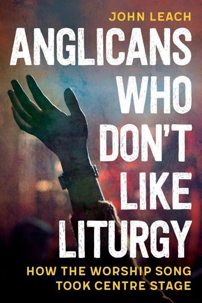 Anglicans Who Don’t Like Liturgy, John Leach - Paperback - 9780334067146