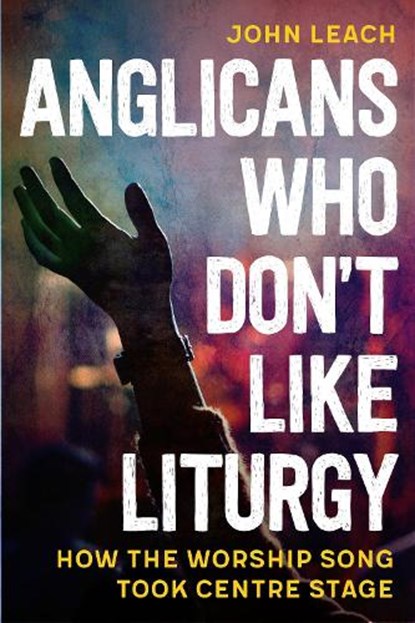 Anglicans Who Don’t Like Liturgy, John Leach - Paperback - 9780334067146