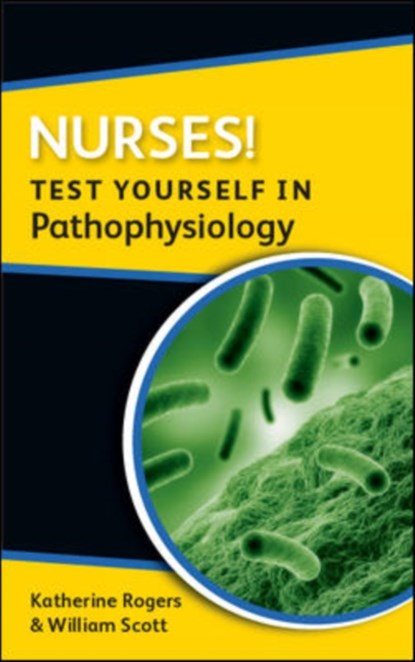 Nurses! Test yourself in Pathophysiology, Katherine Rogers ; William Scott - Paperback - 9780335242238