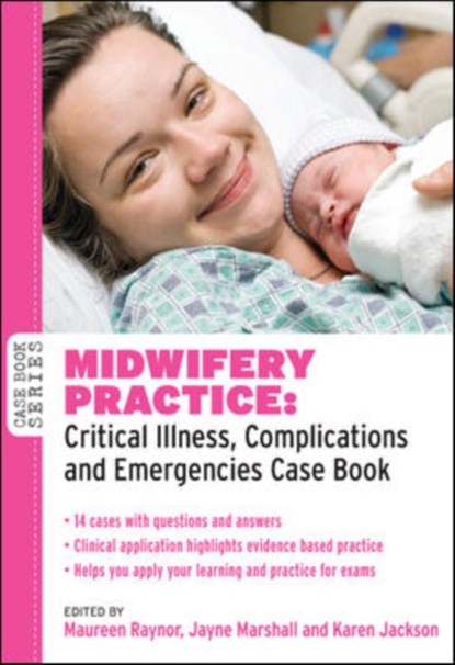 Midwifery Practice: Critical Illness, Complications and Emergencies Case Book, Maureen Raynor ; Jayne Marshall ; Karen Jackson - Paperback - 9780335242733
