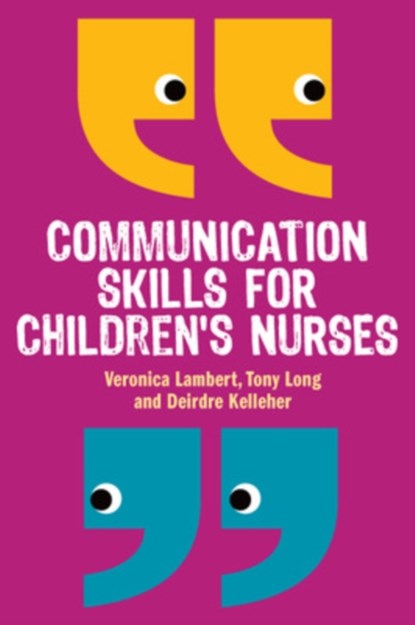 Communication Skills for Children's Nurses, Veronica Lambert ; Tony Long ; Deirdre Kelleher - Paperback - 9780335242863