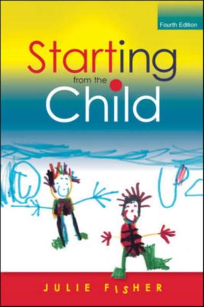 Starting from the Child: Teaching and Learning in the Foundation Stage, Julie Fisher - Paperback - 9780335246519