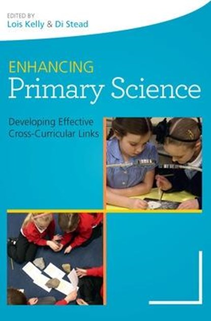 Enhancing Primary Science: Developing Effective Cross-Curricular Links, KELLY,  Lois ; Stead, Di - Paperback - 9780335247042