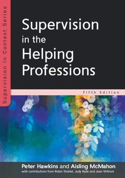 Supervision in the Helping Professions 5e, Peter Hawkins ; Aisling McMahon - Paperback - 9780335248346