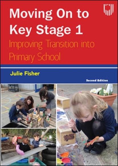 Moving on to Key Stage 1: Improving Transition into Primary School, 2e, Julie Fisher - Paperback - 9780335248858