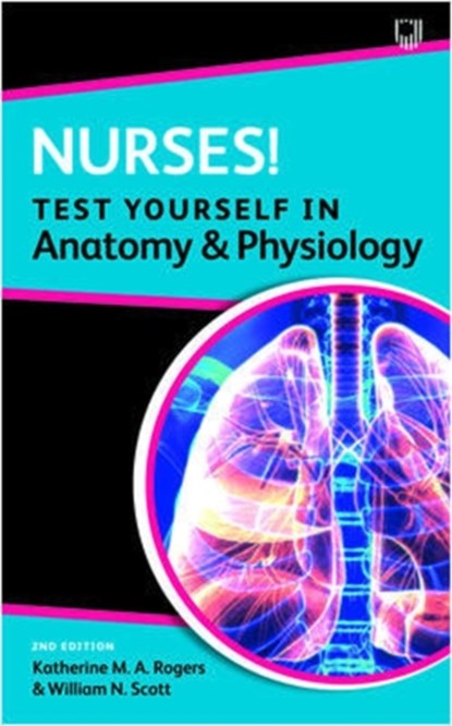 Nurses! Test yourself in Anatomy and Physiology 2e, Katherine Rogers ; William Scott - Paperback - 9780335249015