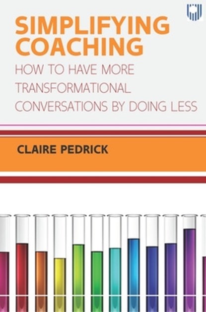 Simplifying Coaching: How to Have More Transformational Conversations by Doing Less, Claire Pedrick - Paperback - 9780335249077