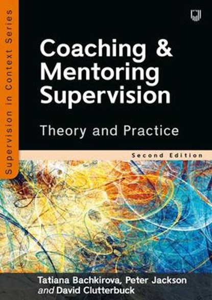 Coaching and Mentoring Supervision: Theory and Practice, 2e, Tatiana Bachkirova ; Peter Jackson ; David Clutterbuck - Paperback - 9780335249534