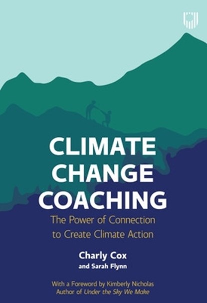 Climate Change Coaching: The Power of Connection to Create Climate Action, Charly Cox ; Sarah Flynn - Paperback - 9780335250059