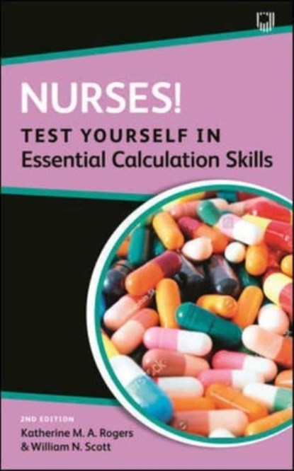 Nurses! Test Yourself in Essential Calculation Skills, Katherine Rogers ; William Scott - Paperback - 9780335250639