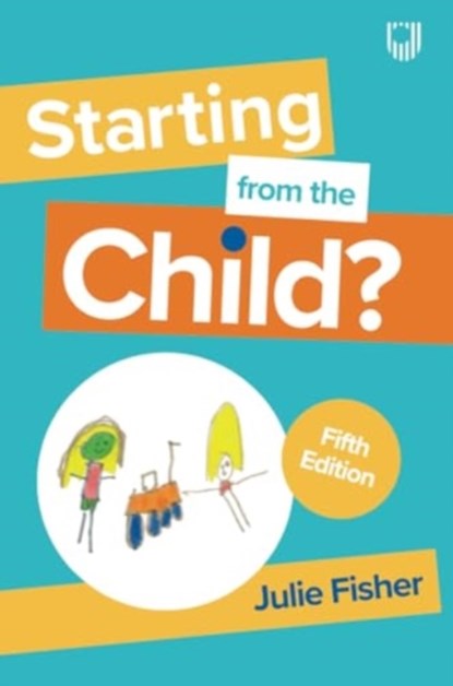 Starting from the Child? Teaching and Learning in the Foundation Stage, 5/e, Julie Fisher - Paperback - 9780335252251