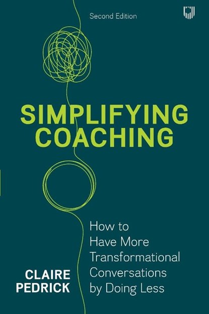 Simplifying Coaching: How to Have More Transformational Conversations by Doing Less, Claire Pedrick - Paperback - 9780335253418