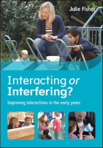 Interacting or Interfering? Improving Interactions in the Early Years, Julie Fisher - Paperback - 9780335262564
