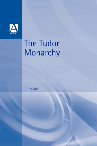 The Tudor Monarchy, John Guy - Paperback - 9780340652183