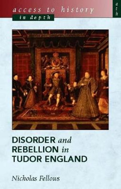 Access To History In Depth: Disorder and Rebellion in Tudor, FELLOWS,  Nicholas - Paperback - 9780340781432