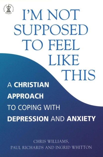 I'm Not Supposed to Feel Like This, Paul Richards ; Ingrid Whitton ; Chris Williams - Paperback - 9780340786390