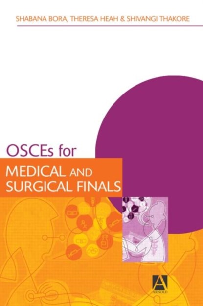 OSCEs for Medical and Surgical Finals, Shabana Bora ; Theresa Heah ; Shivangi Thakore - Paperback - 9780340815892