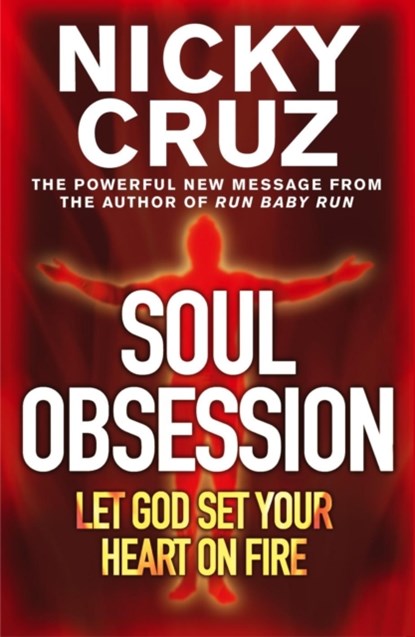 Soul Obsession: Let God Set Your Heart on Fire, Nicky Cruz - Paperback - 9780340863336