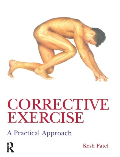 Corrective Exercise: A Practical Approach, Kesh Patel - Paperback - 9780340889329