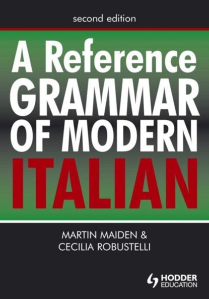 A Reference Grammar of Modern Italian, Professor Martin Maiden ; Dr Cecilia Robustelli ; Martin Maiden ; Cecilia Robustelli - Paperback - 9780340913390
