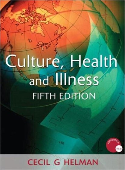 Culture, Health and Illness, Fifth edition, CECIL G. HELMAN ; CECIL (BRUNEL UNIVERSITY,  London, UK) Helman - Paperback - 9780340914502