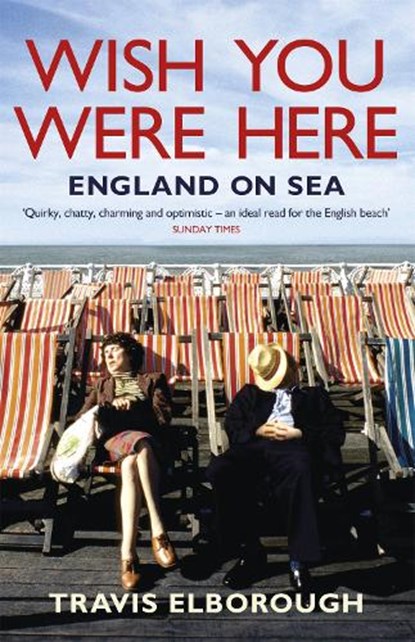 Wish You Were Here: England on Sea, Travis Elborough - Paperback - 9780340935118