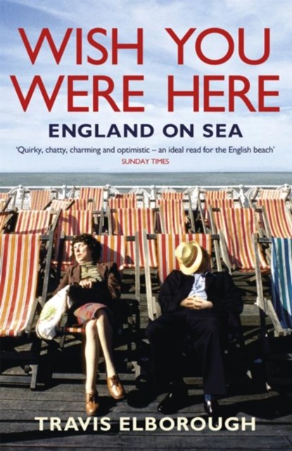 Wish You Were Here: England on Sea, Travis Elborough - Paperback - 9780340935118