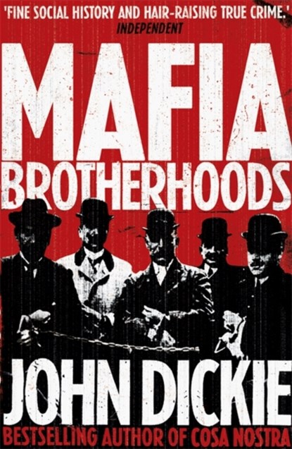 Mafia Brotherhoods: Camorra, mafia, 'ndrangheta: the rise of the Honoured Societies, John Dickie - Paperback - 9780340963944