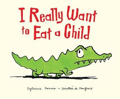 I Really Want to Eat a Child, DONNIO,  Sylvianne ; Monfreid, Dorothee de - Paperback - 9780340970492